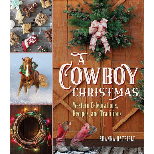 A Cowboy Christmas Western Celebrations, Recipes and Traditions