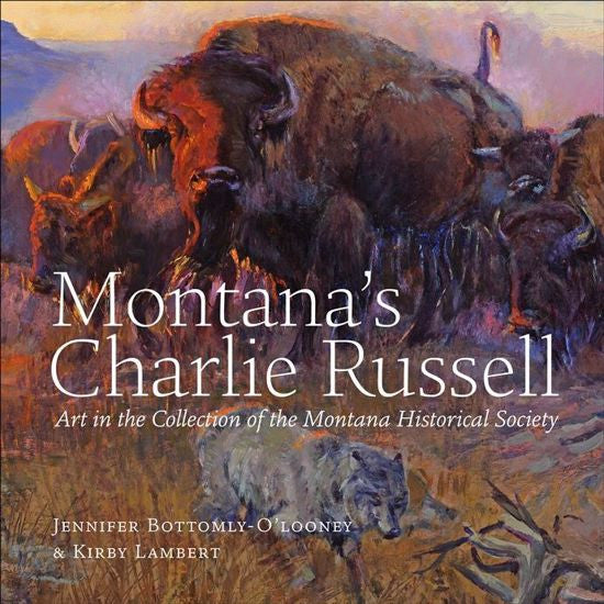 Montana's Charlie Russell:  Art in the Collection of the Montana Historical Society